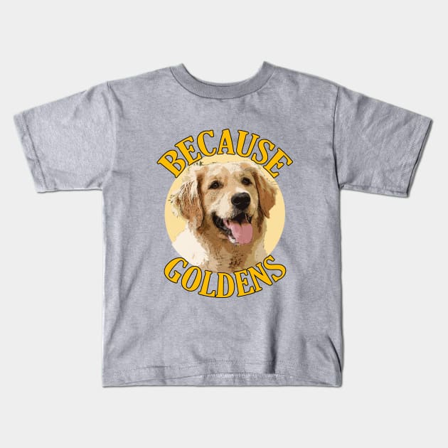 Because Goldens Kids T-Shirt by UncleDave